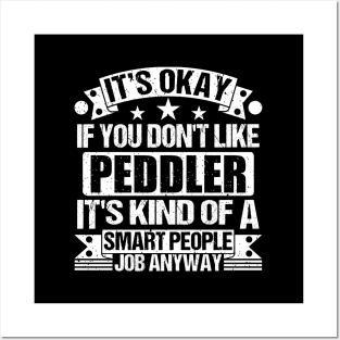 Peddler lover It's Okay If You Don't Like Peddler It's Kind Of A Smart People job Anyway Posters and Art